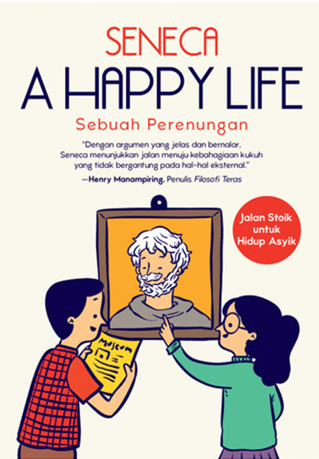 Cover A HAPPY LIFE :  Sebuah Perenungan / LUCIUS ANNAEUS SENECA