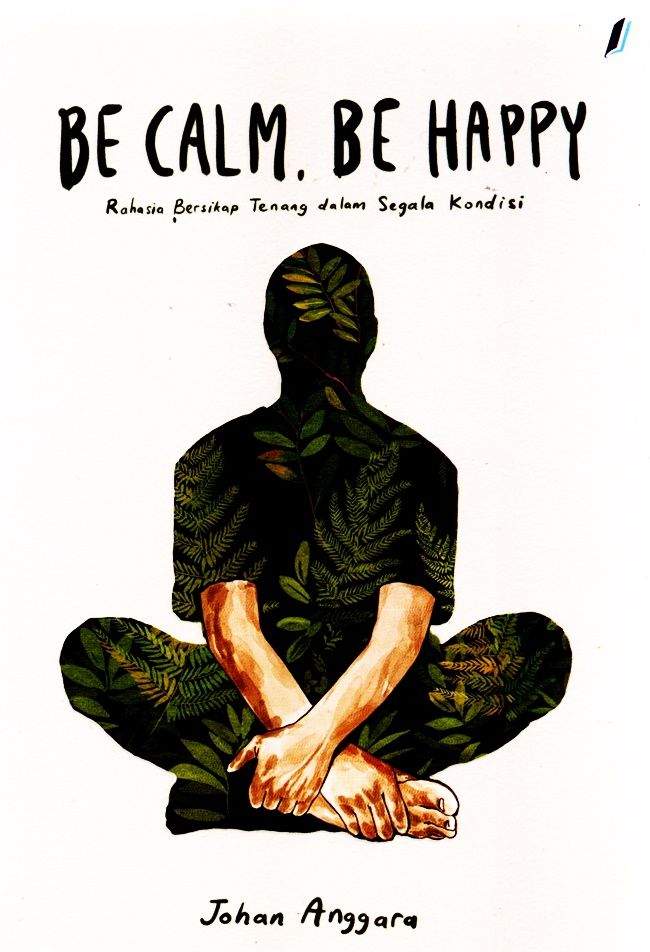 Cover BE CALM, BE HAPPY :  Rahasia Bersikap Tenang Dalam Segala Kondisi / JOHAN ANGGARA