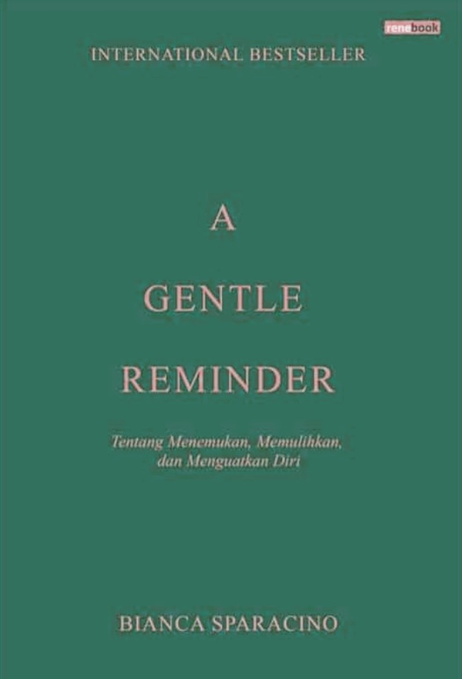 Cover A GENTLE REMINDER :  Tentang Menemukan, Memulihkan, dan Menguatkan Diri / BIANCA SPARACINO