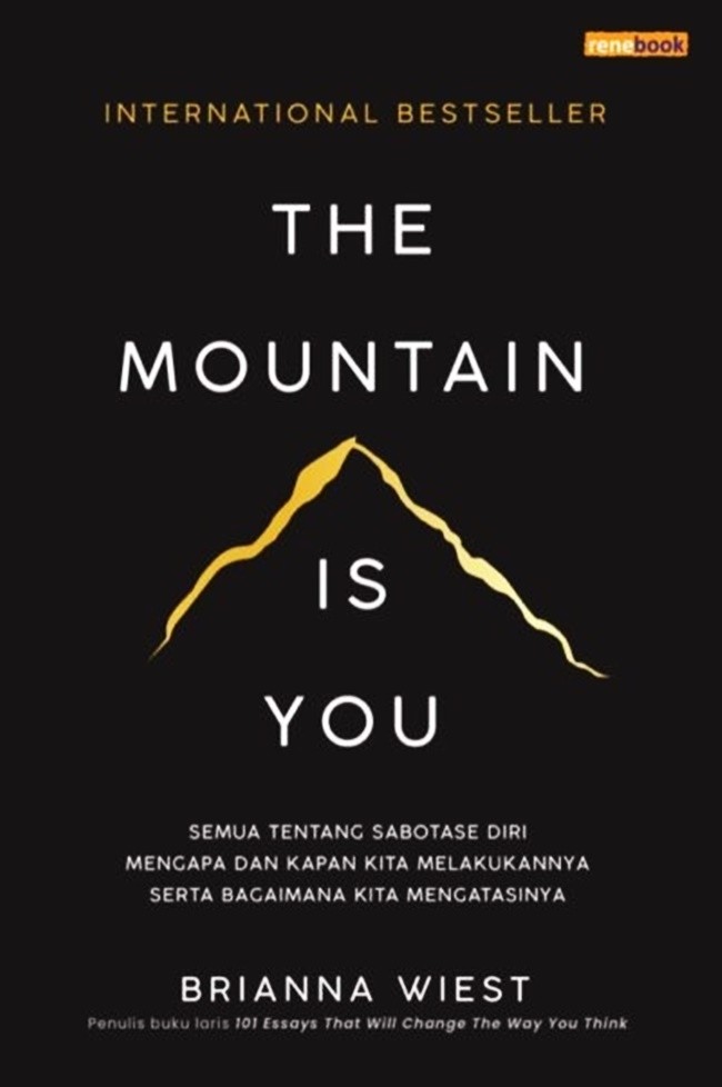 Cover THE MOUNTAIN IS YOU :  Semua Tentang Sabotase Diri Mengapa Dan Kapan Kita Melakukannya Serta Bagaimana Kita Mengatasinnya / BRIANNA WIEST