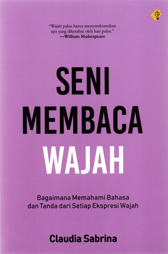 Cover SENI MEMBACA WAJAH :  Bagaimana Memahami Bahasa Dan Tanda dari Setiap Ekspresi Wajah / CLAUDIA SABRINA