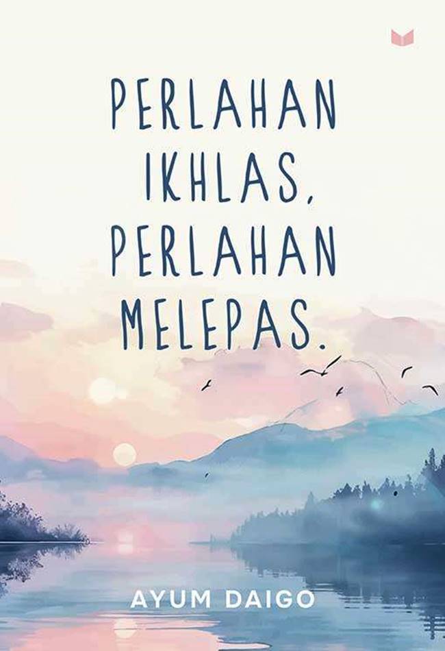 Cover PERLAHAN IKHLAS,PERLAHAN MELEPAS / AYUM DAIGO