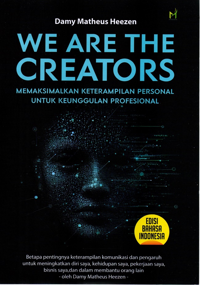 Cover WE ARE THE CREATORS :  Memaksimalkan Keterampilan Personal Untuk Keunggulan Profesional / DAMY MATHEUS HEEZEN
