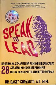 Cover SPEAK TO LEAD :  Bagaimana Seharusnya Pemimpin Berbicara? 28 Strategi Komunikasi Pemimpin Untuk Mencapai Tujuan Kepemimpinan / DR. DASEP SURYANTO, A.T., M.M