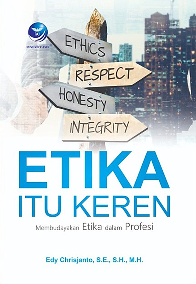 Cover ETIKA ITU KEREN :  Membudayakan Etika dalam Profesi / EDY CHRISJANTO, S.E.,S.H., M.H.