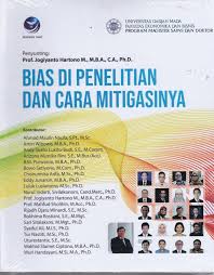 Cover BIAS DI PENELITIAN DAN CARA MITIGASINYA / PROF. JOGIYANTO HARTONO M., M.B.A., C.A., PH.D.