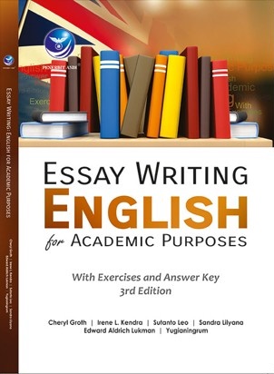 Cover ESSAY WRITING ENGLISH FOR ACADEMIC PURPOSES :  With Exercises and Answer Key 3rd Edition / CHERYL GROTH , IRENE L. KENDRA , SUTANTO LEO , SANDRA LILYANA , EDWARD AIDRICH LUKMAN , YUGIANINGRUM
