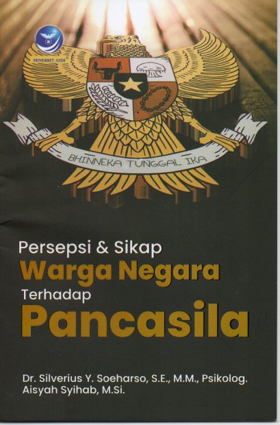Cover PERSEPSI & SIKAP WARGA NEGARA TERHADAP PANCASILA / DR. SILVERIUS Y. SOEHARSO, S.E, M.M, PSIKOLOG. AISYAH SYIHAB, M.SI.