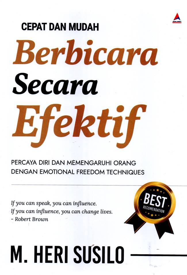 Cover CEPAT DAN MUDAH BERBICARA SECARA EFEKTIF :  Percaya Diri dan Memengaruhi Orang Dengan Emotional Freedom Techniques / M. HERI SUSILO