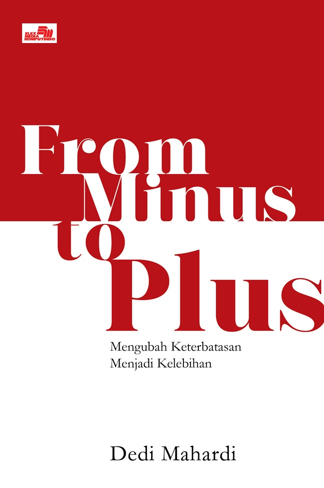 Cover FROM MINUS TO PLUS :  Mengubah Keterbatasan Menjadi Kelebihan / DEDI MAHARDI