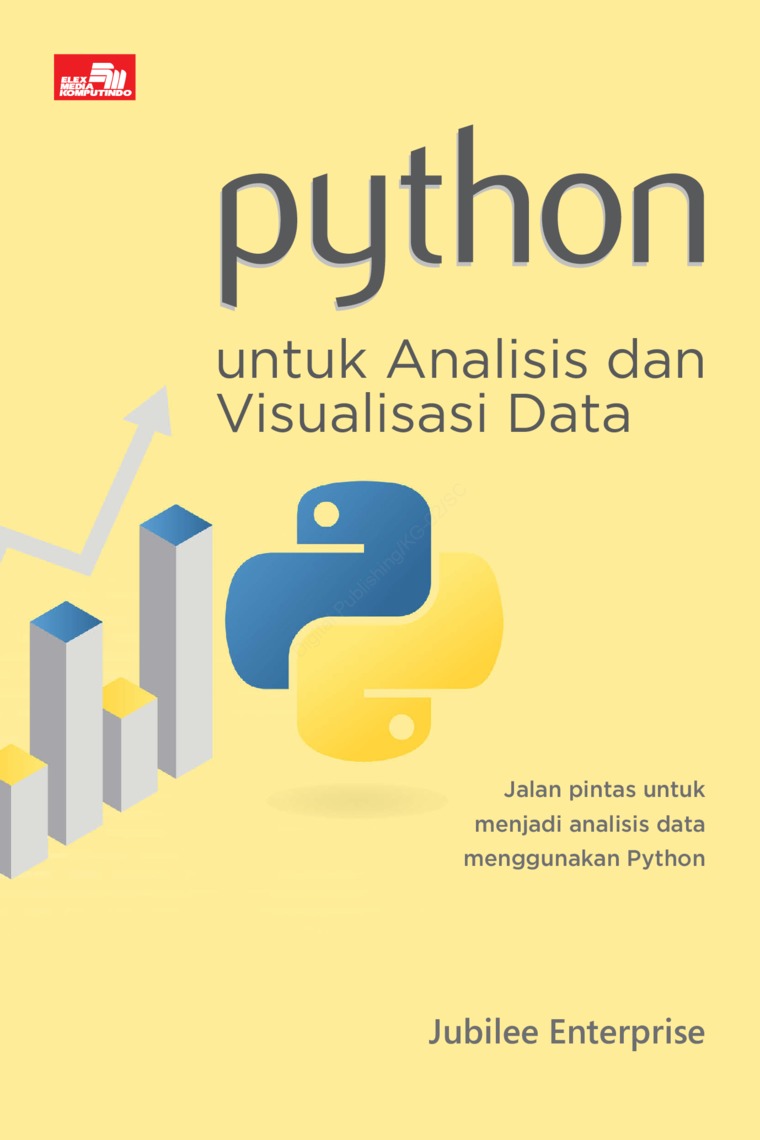 Cover PYTHON UNTUK ANALISIS DAN VISUALISASI DATA :  Jalan Pintas Untuk Menjadi Analisi Data Menggunakan Python / JUBILEE ENTERPRISE