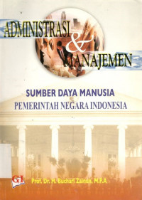 Cover ADMINISTRASI DAN MANAJEMEN SUMBER DAYA MANUSIA PEMERINTAH NEGARA INDONESIA / BUCHARI ZAINUN