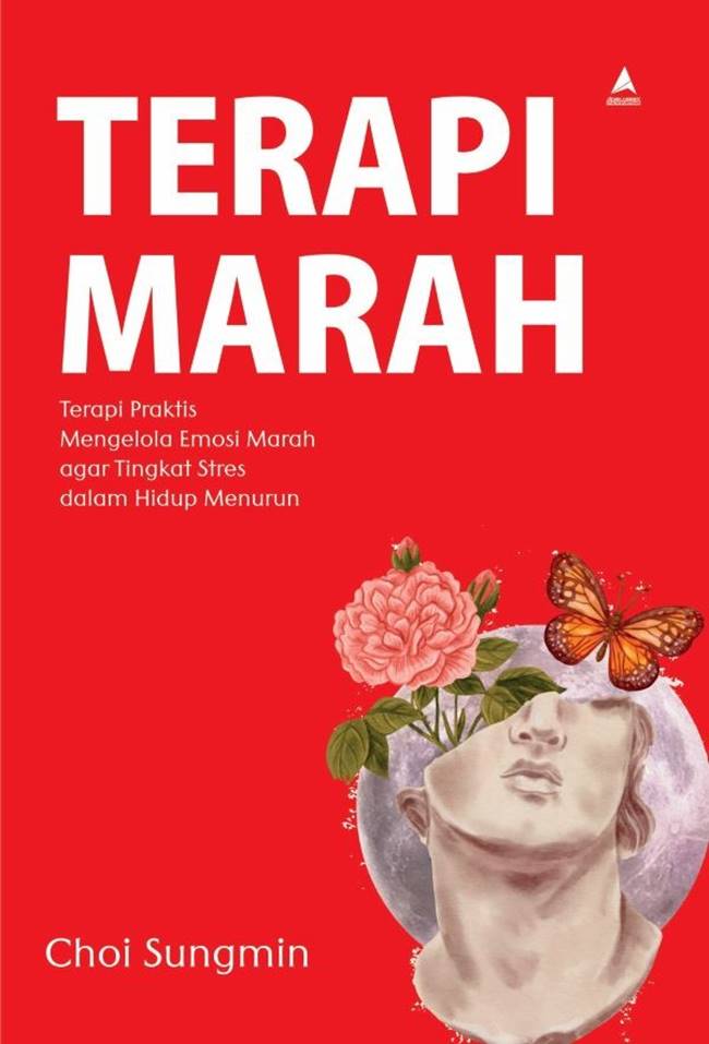 Cover TERAPI MARAH :  Terapi Praktis Mengelola Emosi Marah Agar Tingkat Stres Dalam Hidup Menurun / CHOI SUNGMIN