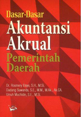 Cover DASAR - DASAR AKUNTANSI AKRUAL PEMERINTAH DAERAH / Dr. ROSMERY ELSYE, S.H., M.Si.