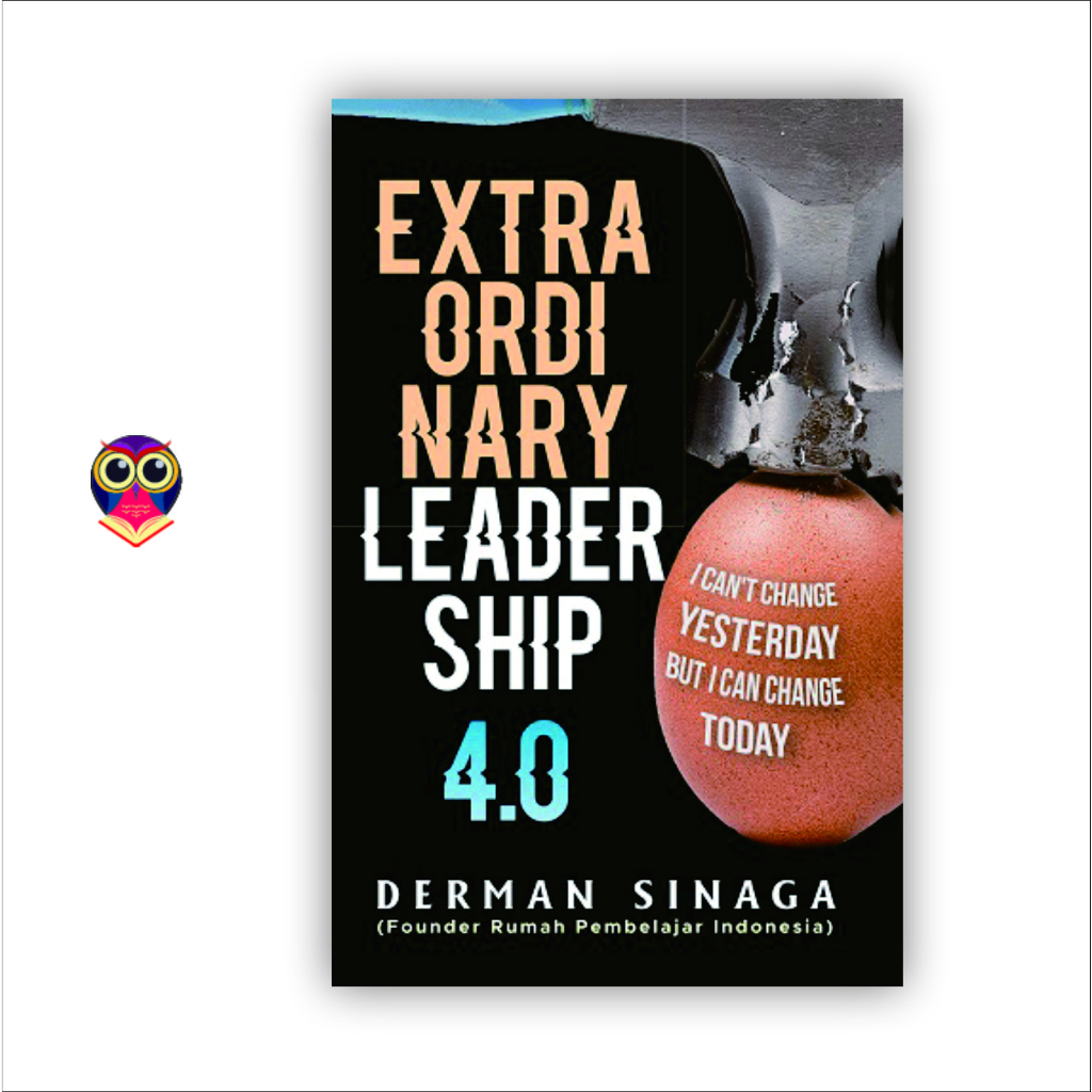 Cover EXTRAORDINARY LEADERSHIP 4.0 :  I Can't Change Yesterday, But I Can Change Today / DERMAN SINAGA
