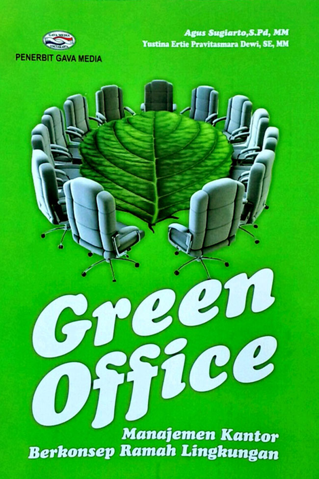 Cover GREEN OFFICE :  Manajemen Kantor Berkonsep Ramah Lingkungan / AGUS SUGIARTO, S.Pd., M.M.