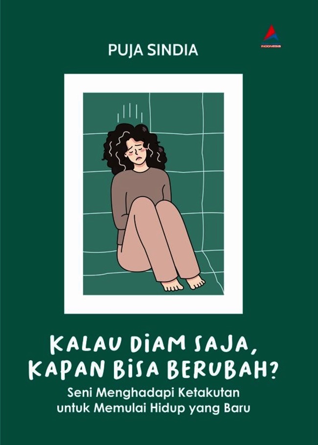 Cover KALAU DIAM SAJA,KAPAN BISA BERUBAH? :  Seni Menghadapi Ketakutan Untuk Memulai Hidup Yang Baru / PUJA SINDIA