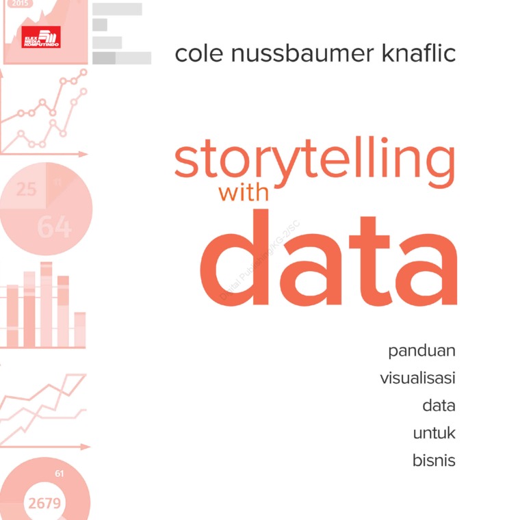 Cover STORYTELLING WITH DATA :  Panduan Visualisasi Data Untuk Untuk Bisnis / COLE NUSSBAUMER KNAFILIC