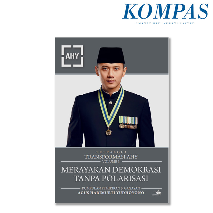 Cover TETRALOGI TRANSFORMASI AHY VOLUME 3 MERAYAKAN DEMOKRASI TANPA POLARISASI / AGUS HARIMURTI YUDHOYONO