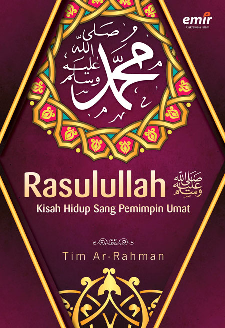 Cover MUHAMMAD RASULULLAH :  Kisah Hidup Sang Pemimpin Umat / TIM AR-RAHMAN