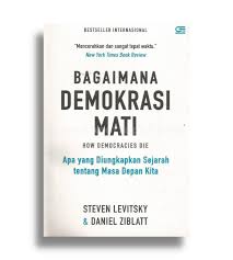 Cover BAGAIMANA DEMOKRASI MATI :  How Democracies Die / STEVEN LEVITSKY & DANIEL ZIBLATT