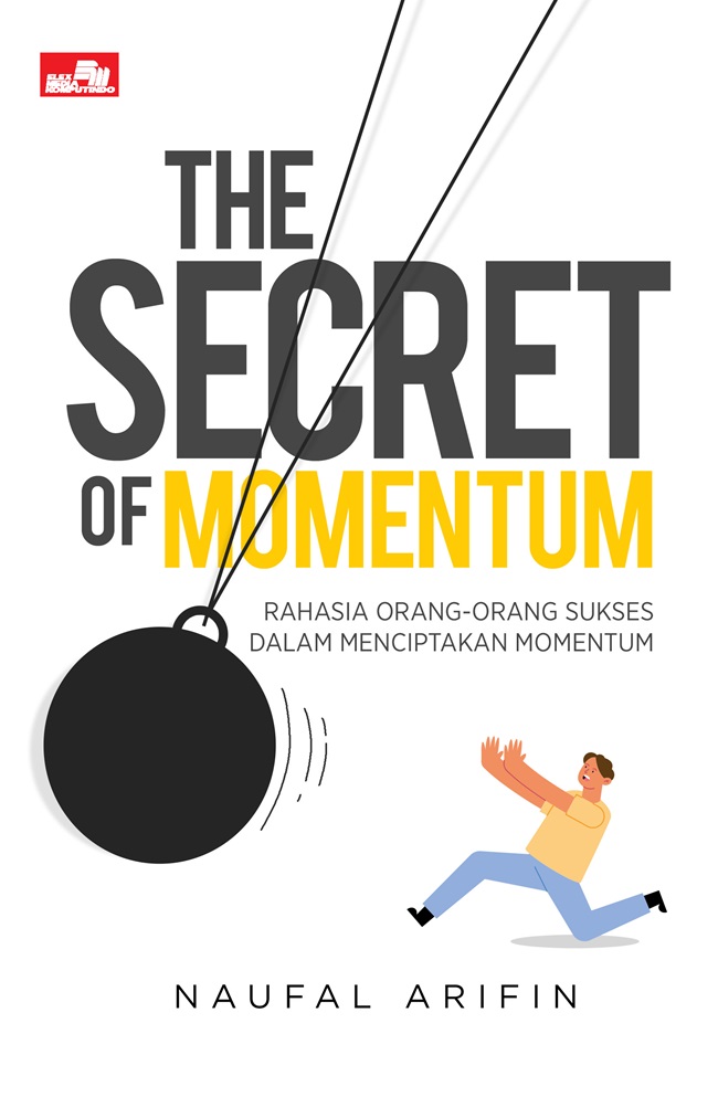 Cover THE SECRET OF MOMENTUM :  Rahasia Orang - Orang Sukses Dalam Menciptakan Momentum / NAUFAL ARIFIN