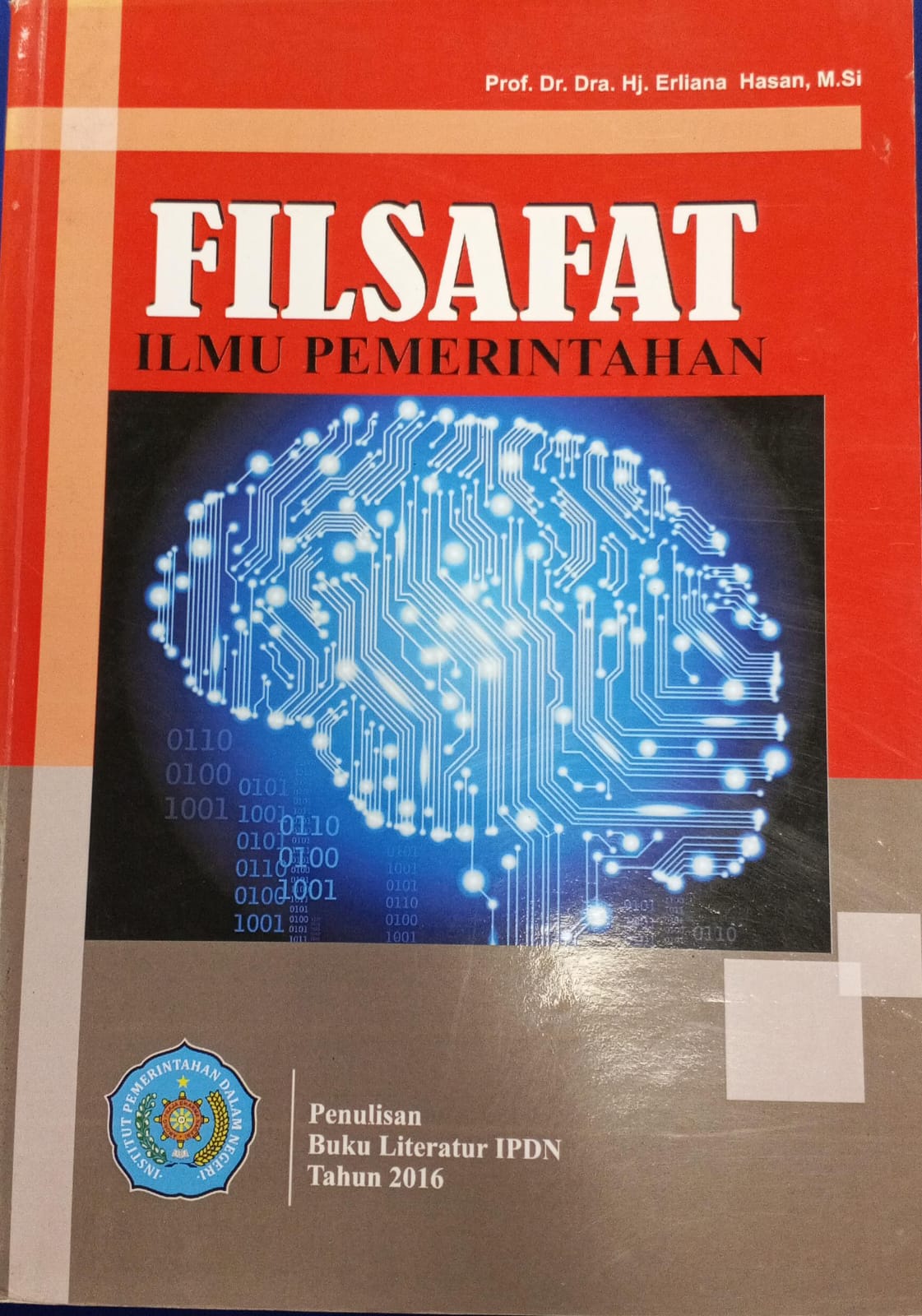 Cover FILSAFAT ILMU PEMERINTAHAN :  Buku Literatur IPDN Tahun 2016 / PROF. Dr. Dra. Hj. ERLIANA HASAN, M.Si