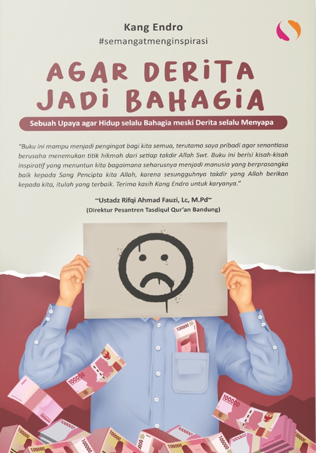 Cover AGAR DERITA JADI BAHAGIA :  Sebuah Upaya Agar Hidup Selalu Bahagia Meski Derita Selalu Menyapa / KANG ENDRO
