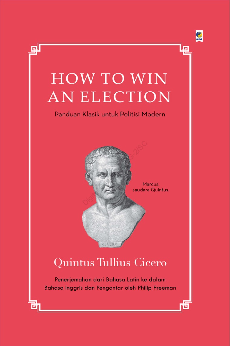 Cover HOW TO WIN AN ELECTION :  Panduan Klasik Untuk Politisi Modern / QUINTUS TULLIS CICERO