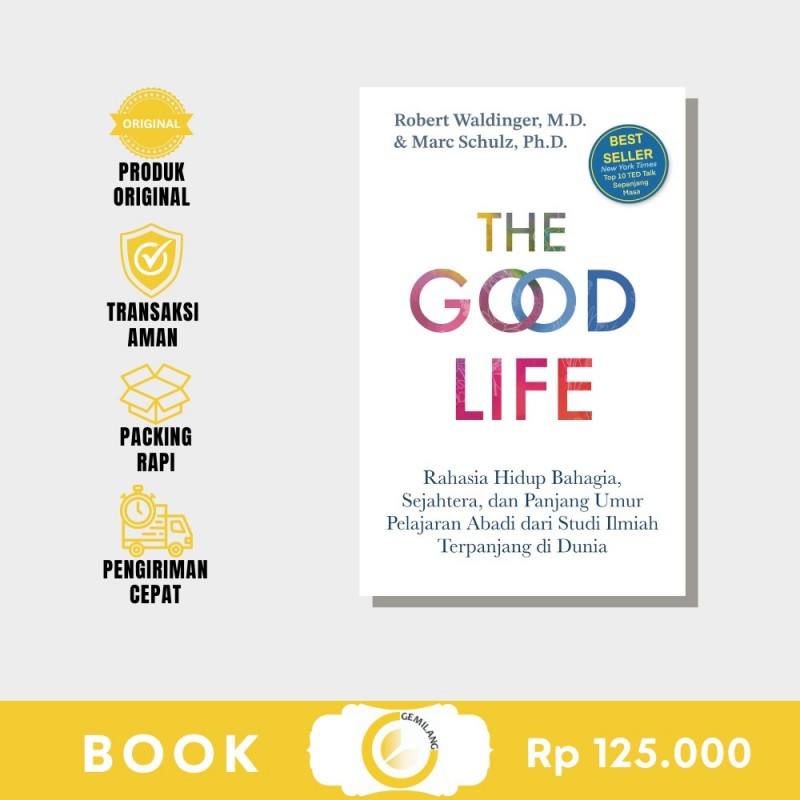 Cover THE GOOD LIFE :  Rahasia Hidup Bahagia, Sejahtera, dan Panjang Umur Pelajaran Abadi dari Studi Ilmiah Terpanjang di Dunia / ROBERT WALDINGER, M.D