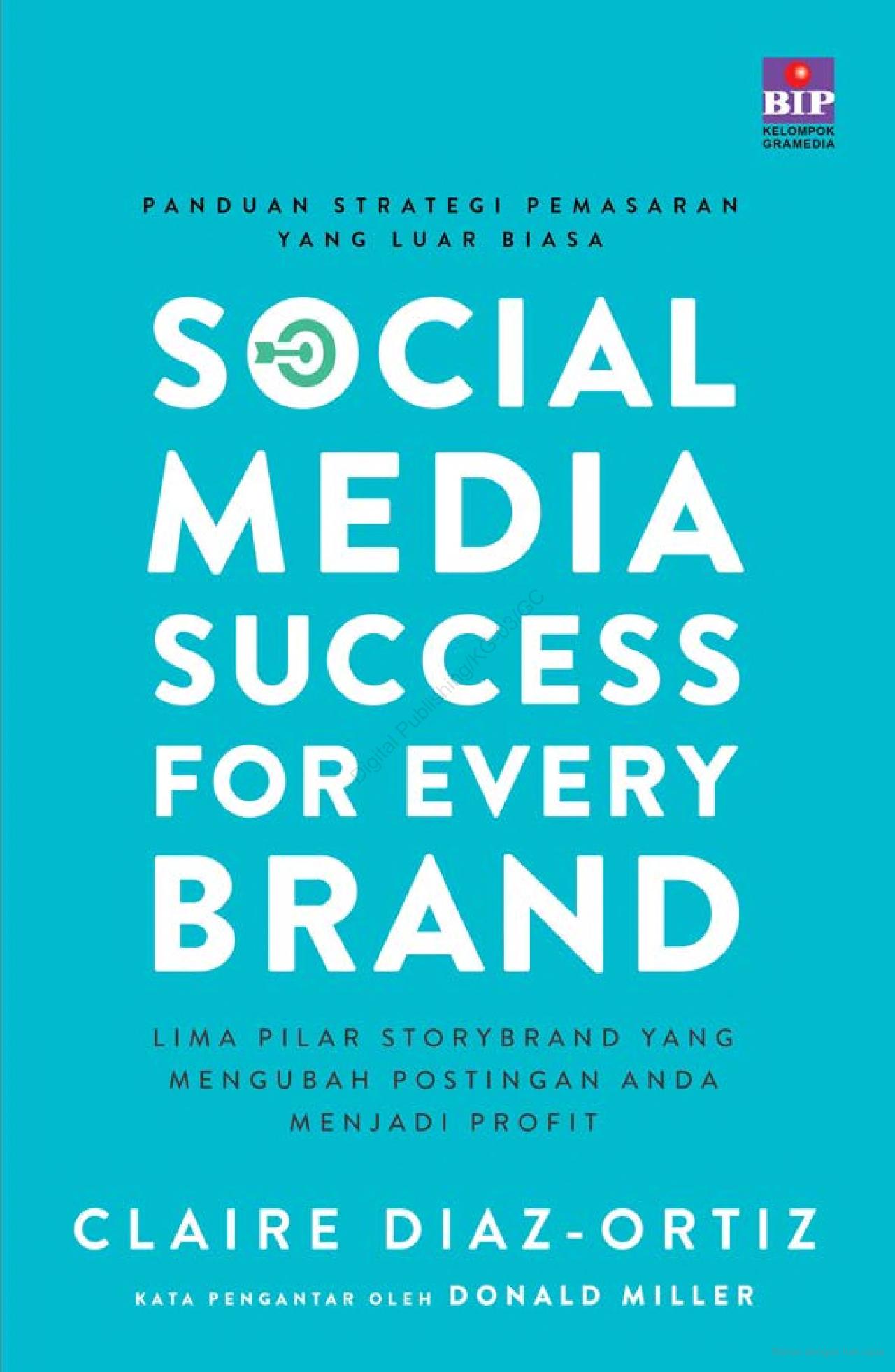 Cover SOCIAL MEDIA SUCCESS FOR EVERY BRAND :  Lima Pilar Storybrand Yang Merngubah Postingan Anda Menjadi Profit / CLAIRE DIAZ-ORTIZ