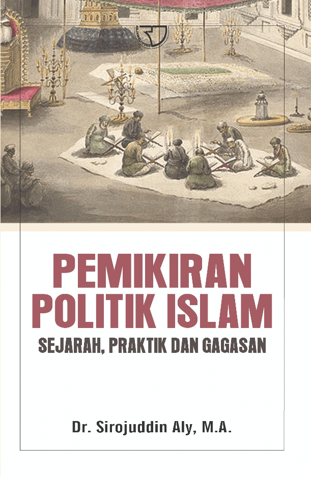 Cover PEMIKIRAN POLITIK ISLAM :  Sejarah, Praktik Dan Gagasan / Dr. SIROJUDDIN ALY, M.A