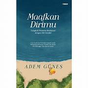 Cover MAAFKAN DIRIMU :  Langkah Pertama Berdamai dengan Diri Sendiri / ADEM GUNES