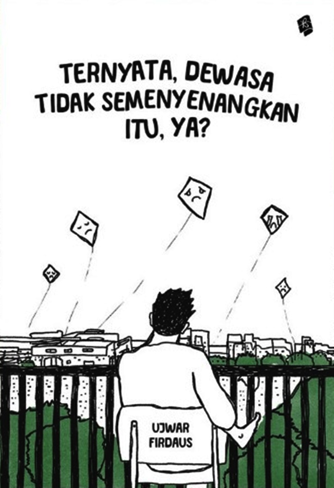 Cover TERNYATA, DEWASA TIDAK MENYENANGKAN ITU, YA? :  Untukmu yang Sering Dipatahkan Realita / UJWAR FIRDAUS