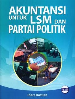 Cover AKUNTANSI UNTUK LSM DAN PARTAI POLITIK / INDRA BASTIAN, SE., M.B.A., Ph.D