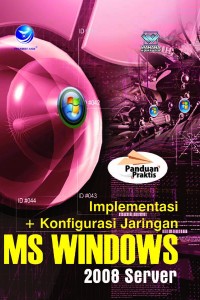 Cover IMPLEMENTASI + KONFIGURASI JARINGAN MS WINDOWS 2008 SERVER / ARI PRABAWATI