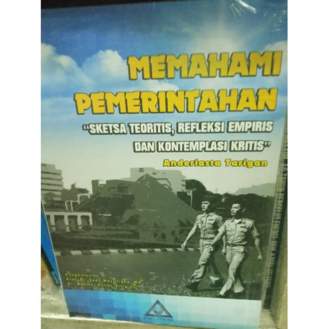 Cover MEMAHAMI PEMERINTAHAN :  "Sketsa Teoritis, Refleksi Empiris dan Kontemplasi Kritis" / ANDERIASTA TARIGAN