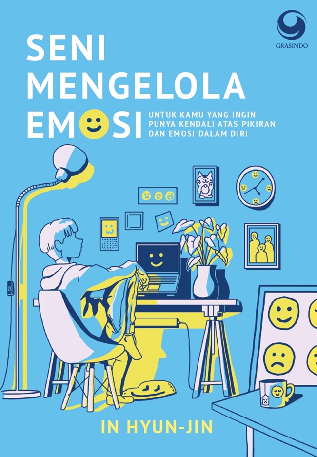 Cover SENI MENGELOLA EMOSI :  Untuk Kamu Yang InginPunya Kendali Atas Pikiran dan Emosi Dalam Diri / IN HYUN-JIN