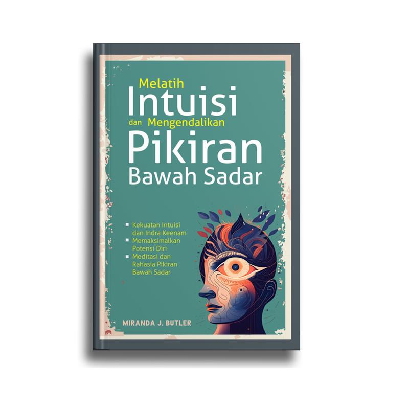Cover MELATIH INTUISI DAN MENGENDALIKAN PIKIRAN BAWAH SADAR / MIRANDA J.BUTLER
