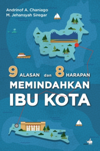 Cover 9 ALASAN dan 8 HARAPAN MEMINDAHKAN IBU KOTA / ANDRINOF A. CHANIAGO
