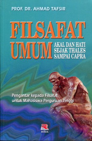 Cover FILSAFAT UMUM AKAL DAN HATI SEJAK THALES SAMPAI CAPRA :  Pengantar Kepada Filsafat untuk Mahasiswa Perguruan Tinggi / PROF.DR.AHMAD TAFSIR