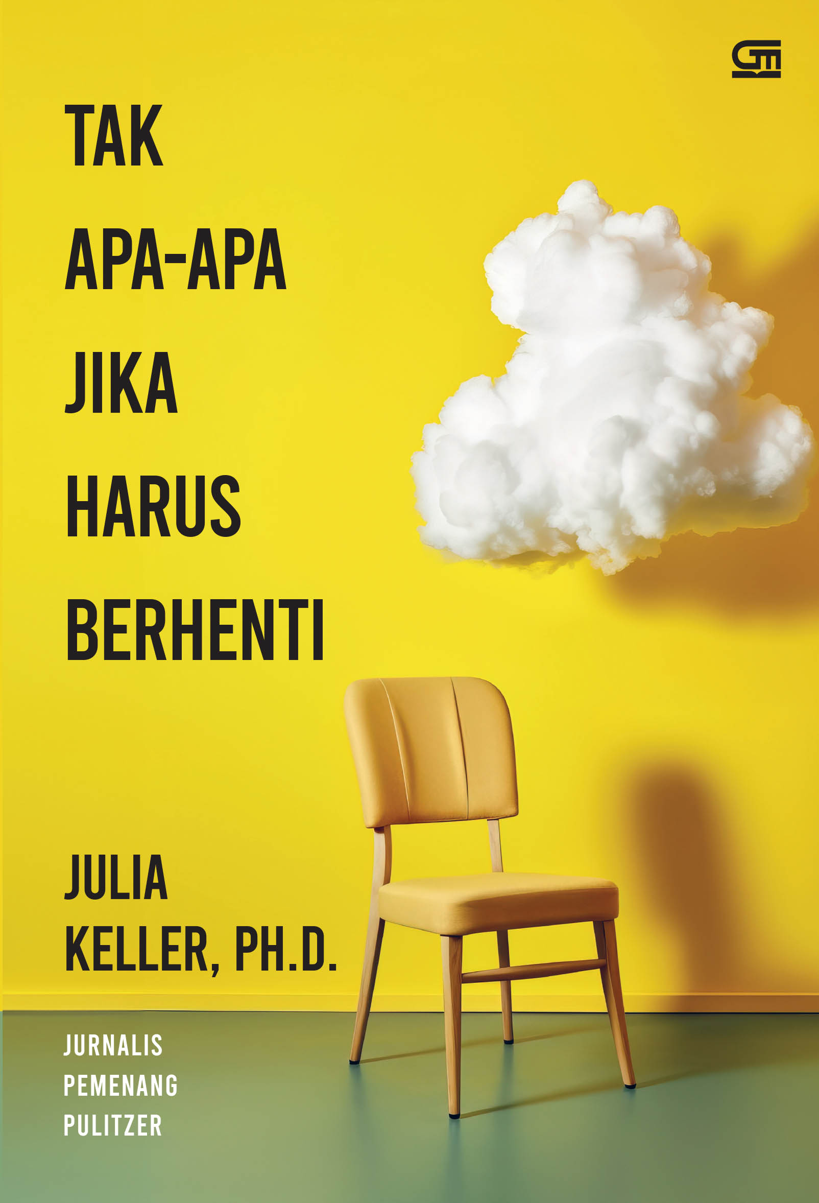 Cover TAK APA-APA JIKA HARUS BERHENTI / JULIA KELLER,PH.D