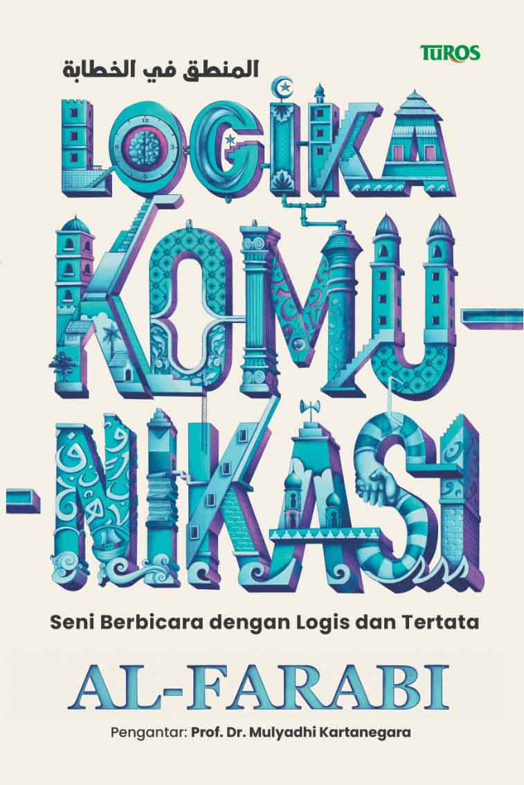 Cover LOGIKA KOMUNIKASI :  Seni Berbicara dengan Logis dan Tertata / AL-FARABI