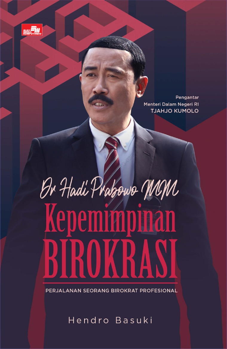 Cover KEPEMIMPINAN BIROKRASI (DR. HADI PRABOWO MM) :  Perjalanan Seorang Birokrat Profesional / HENDRO BASUKI