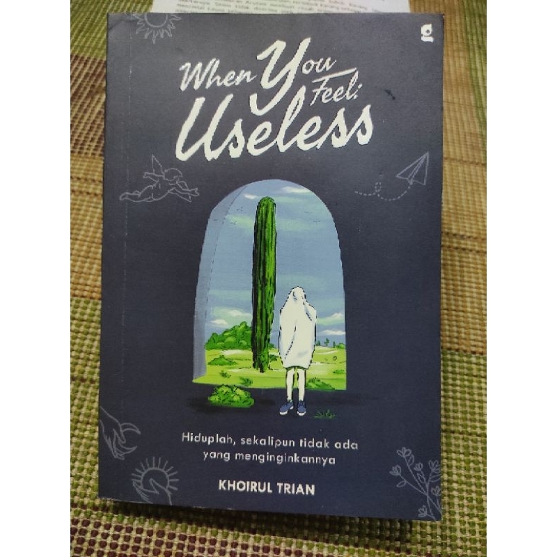 Cover WHEN YOU FEEL USELESS :  Hiduplah, Sekalipun Tidak Ada Yang Menginginkannya / KHOIRUL TRIAN