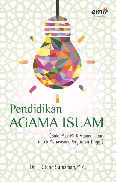 Cover PENDIDIKAN AGAMA ISLAM :  (Buku Ajar MPK Agama Islam Untuk Mahasiswa Perguruan Tinggi) / DR. H. OTONG SURASMAN, M.A