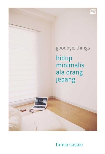 Cover GOODBYE THINGS :  Hidup Minimalis Ala Orang Jepang / FUMIO SASAKI