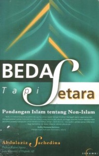 Cover BEDA TAPI SETARA :  Pandangan Islam tentang Non-Islam / ABDULAZIZ SACHEDINA