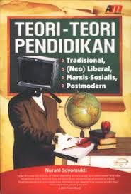 Cover TEORI-TEORI PENDIDIKAN :  TRADISIONAL, NEO(LIBERAL), MARXIS-SOSIALIS, POSTMODERN / NURANI SOYOMUKTI