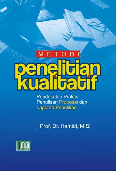 Cover METODE PENELITIAN KUALITATIF :  Pendekatan Praktis, Penulisan Proposal dan Laporan Penelitian / Prof. Dr. HAMIDI, M.Si